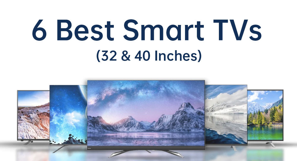 6 Best Smart TVs (32 & 40 Inches)